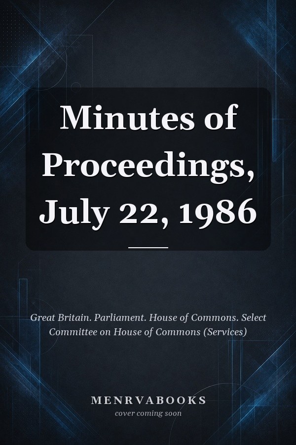 Minutes of Proceedings, July 22, 1986