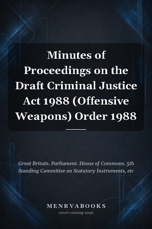 Minutes of Proceedings on the Draft Criminal Justice Act 1988 (Offensive Weapons) Order 1988