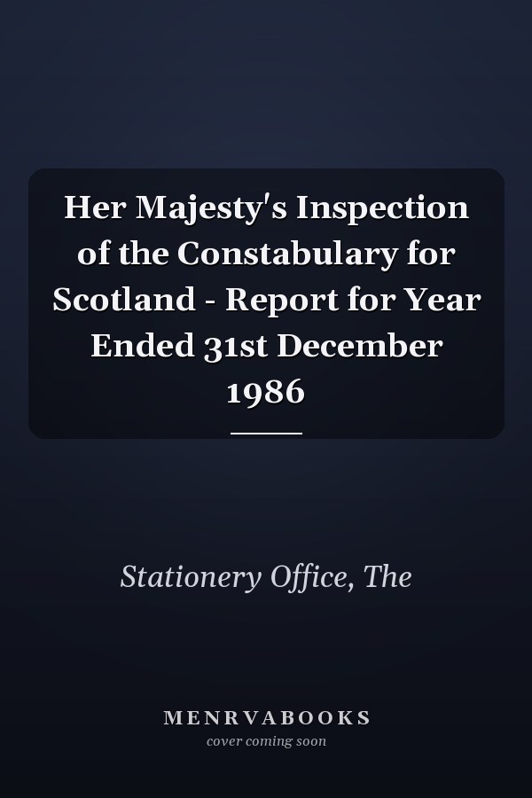 Her Majesty's Inspection of the Constabulary for Scotland - Report for Year Ended 31st December 1986