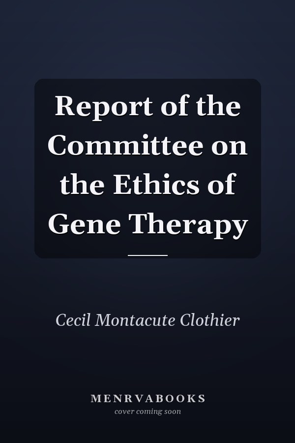 Report of the Committee on the Ethics of Gene Therapy