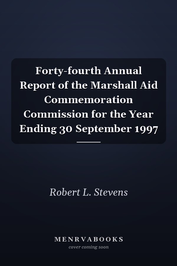 Forty-fourth Annual Report of the Marshall Aid Commemoration Commission for the Year Ending 30 September 1997