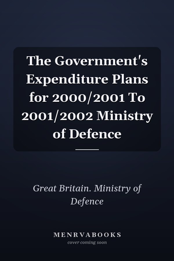 The Government's Expenditure Plans for 2000/2001 To 2001/2002 Ministry of Defence