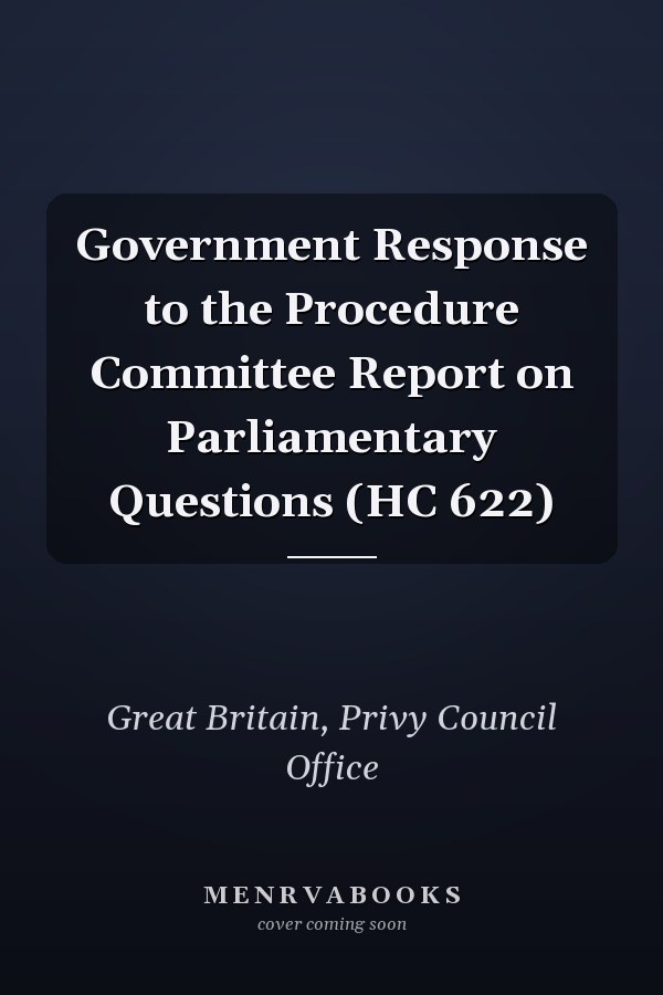 Government Response to the Procedure Committee Report on Parliamentary Questions (HC 622)