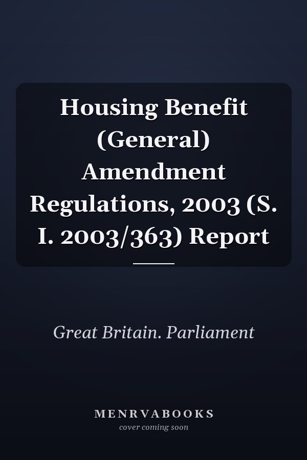 Housing Benefit (General) Amendment Regulations, 2003 (S. I. 2003/363) Report