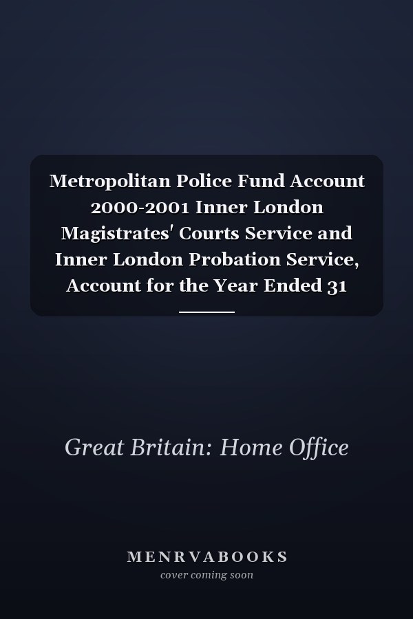 Metropolitan Police Fund Account 2000-2001 Inner London Magistrates' Courts Service and Inner London Probation Service, Account for the Year Ended 31 March 2001