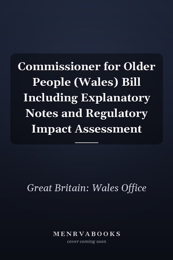 Commissioner for Older People (Wales) Bill Including Explanatory Notes and Regulatory Impact Assessment