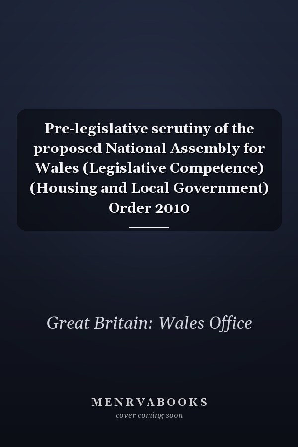 Pre-legislative scrutiny of the proposed National Assembly for Wales (Legislative Competence) (Housing and Local Government) Order 2010