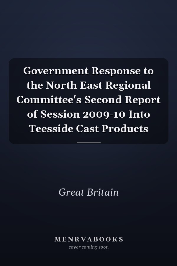 Government Response to the North East Regional Committee's Second Report of Session 2009-10 Into Teesside Cast Products