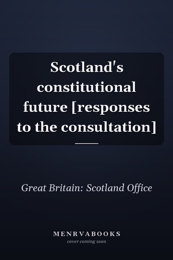 Scotland's constitutional future [responses to the consultation]