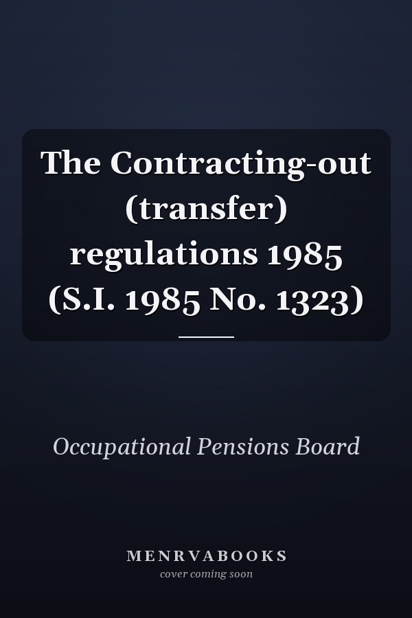The Contracting-out (transfer) regulations 1985 (S.I. 1985 No. 1323)