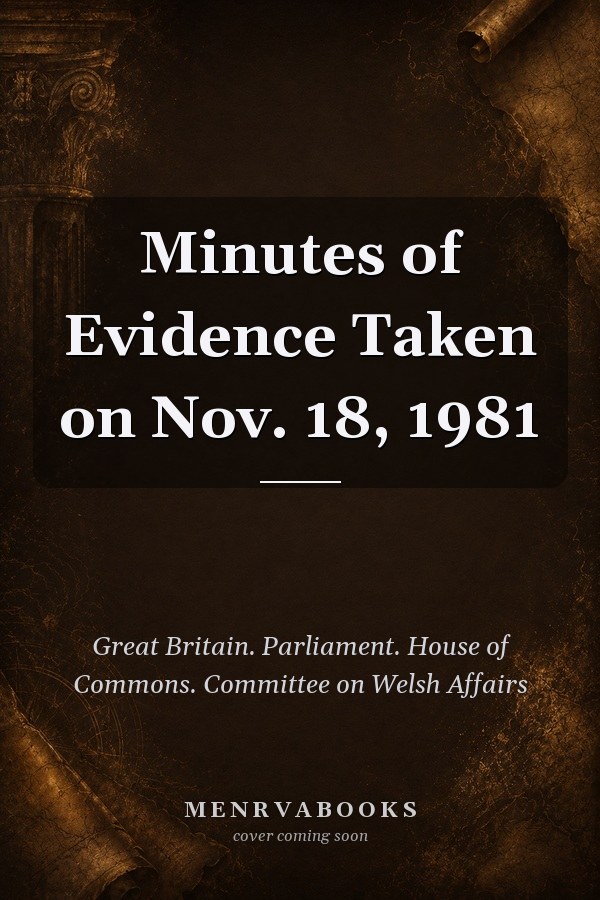 Minutes of Evidence Taken on Nov. 18, 1981