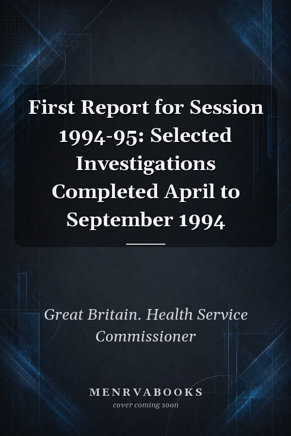 First Report for Session 1994-95: Selected Investigations Completed April to September 1994