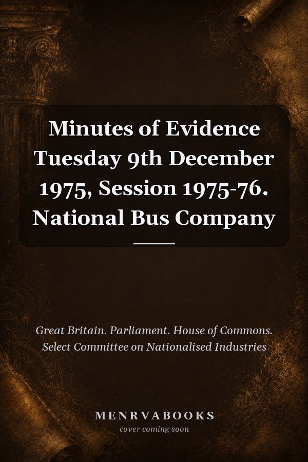 Minutes of Evidence Tuesday 9th December 1975, Session 1975-76. National Bus Company