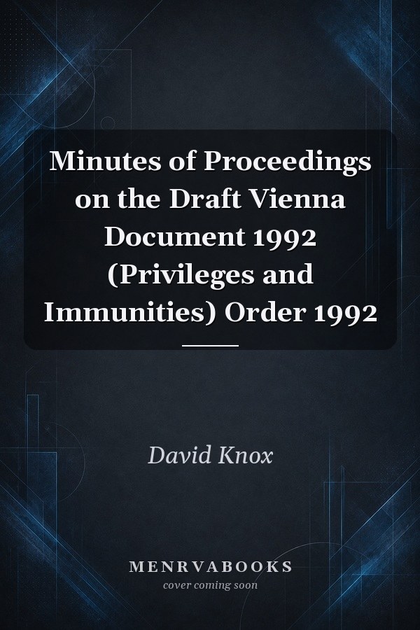 Minutes of Proceedings on the Draft Vienna Document 1992 (Privileges and Immunities) Order 1992