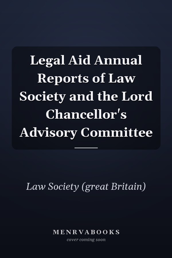 Legal Aid Annual Reports of Law Society and the Lord Chancellor's Advisory Committee