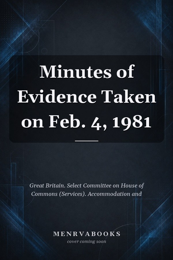 Minutes of Evidence Taken on Feb. 4, 1981