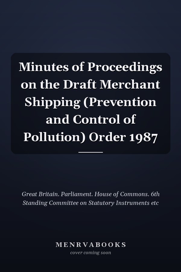 Minutes of Proceedings on the Draft Merchant Shipping (Prevention and Control of Pollution) Order 1987