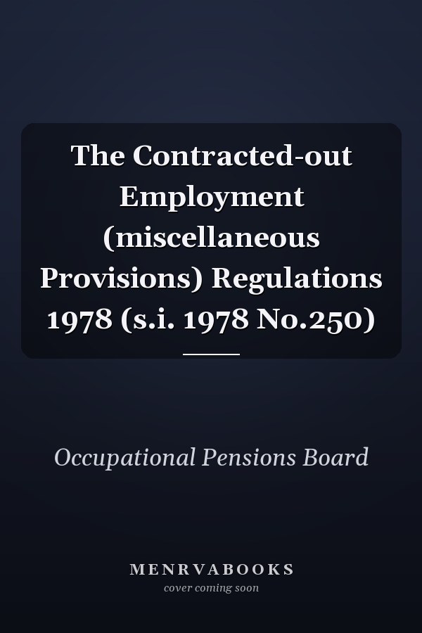 The Contracted-out Employment (miscellaneous Provisions) Regulations 1978 (s.i. 1978 No.250)