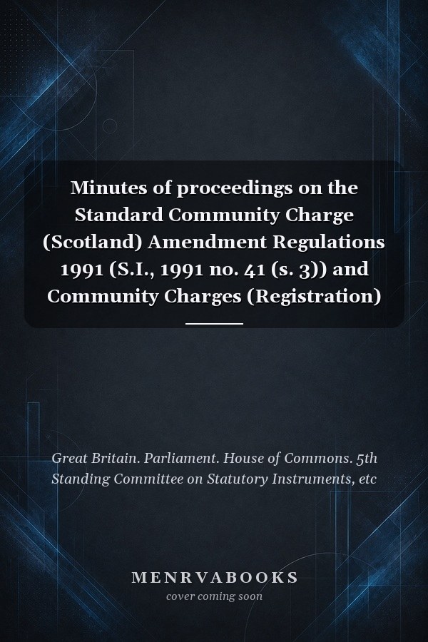 Minutes of proceedings on the Standard Community Charge (Scotland) Amendment Regulations 1991 (S.I., 1991 no. 41 (s. 3)) and Community Charges (Registration) (Scotland) (No. 2) Amendment Regulations 1991 (S.I., 1991 no. 51 (s. 6))