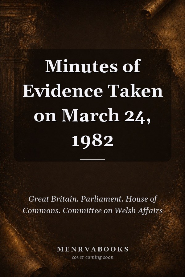 Minutes of Evidence Taken on March 24, 1982