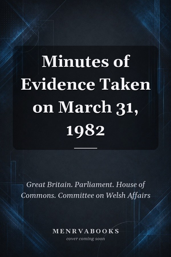 Minutes of Evidence Taken on March 31, 1982