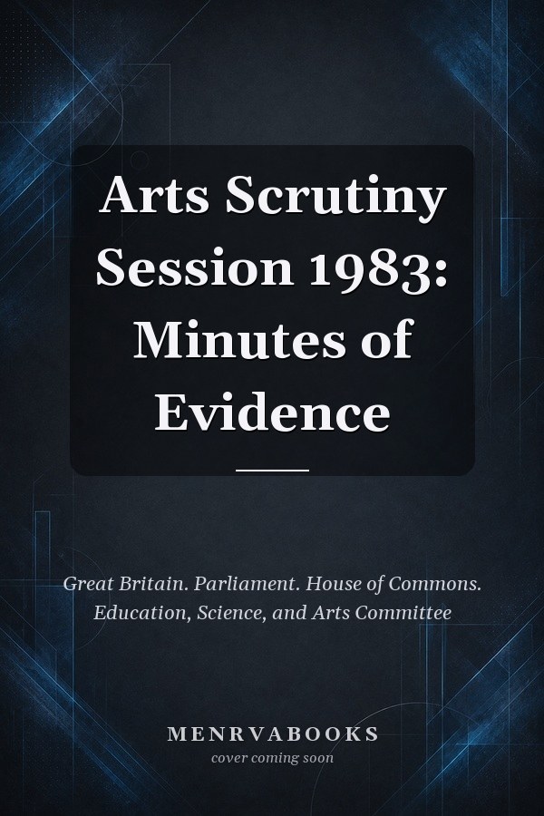 Arts Scrutiny Session 1983: Minutes of Evidence