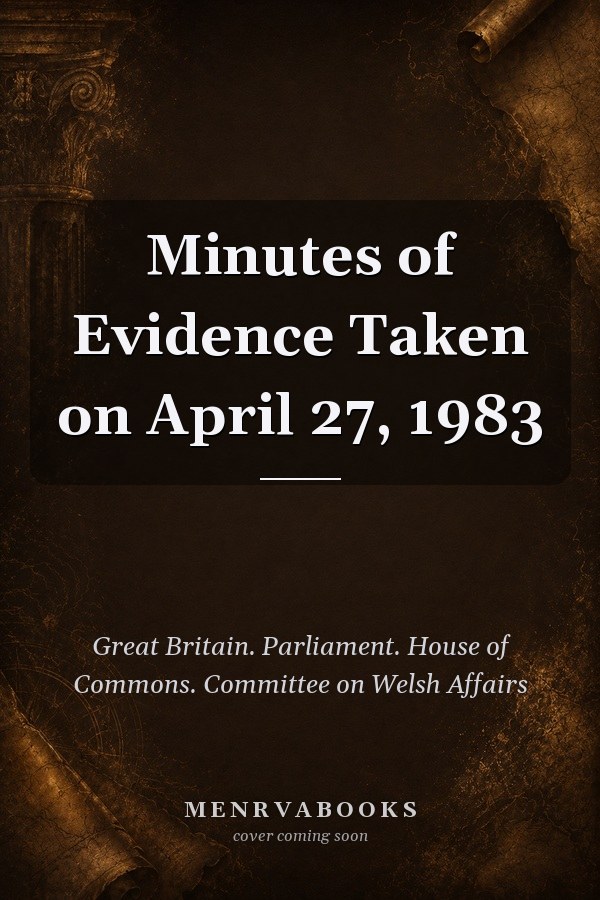 Minutes of Evidence Taken on April 27, 1983