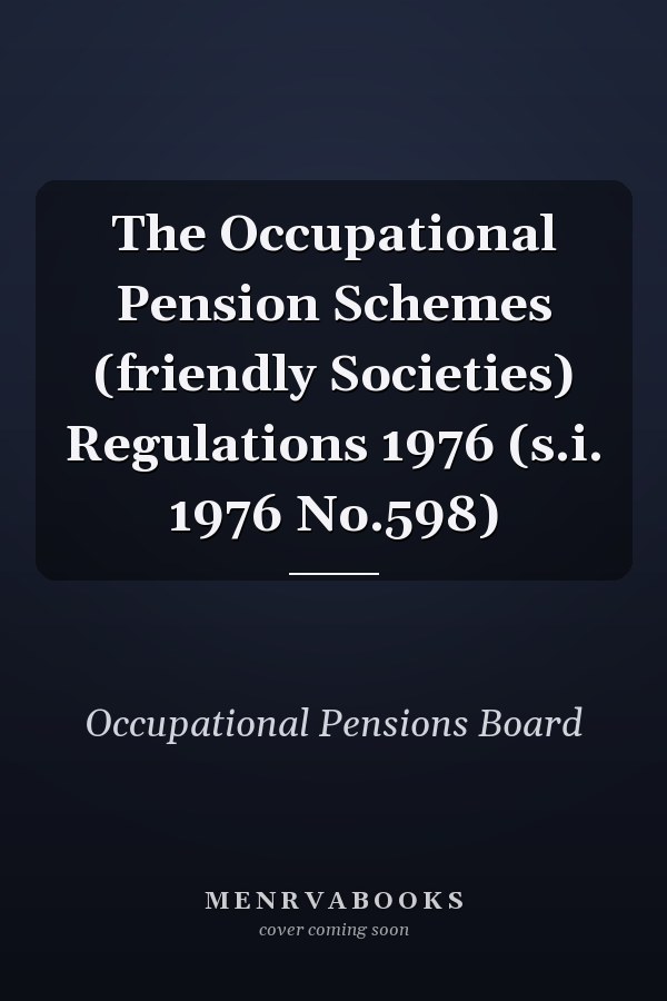 The Occupational Pension Schemes (friendly Societies) Regulations 1976 (s.i. 1976 No.598)