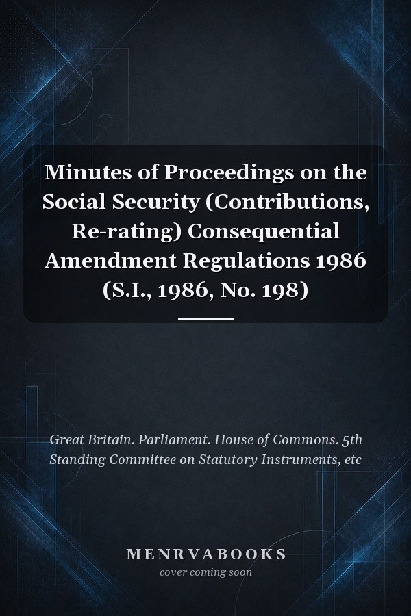 Minutes of Proceedings on the Social Security (Contributions, Re-rating) Consequential Amendment Regulations 1986 (S.I., 1986, No. 198)