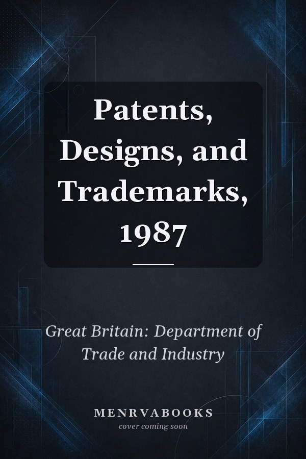 Patents, Designs, and Trademarks, 1987