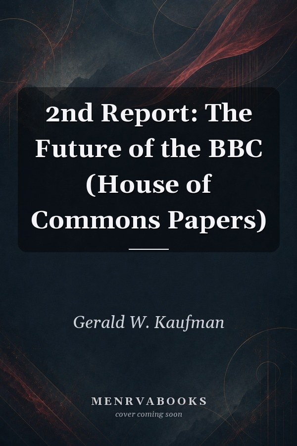 2nd Report: The Future of the BBC (House of Commons Papers)