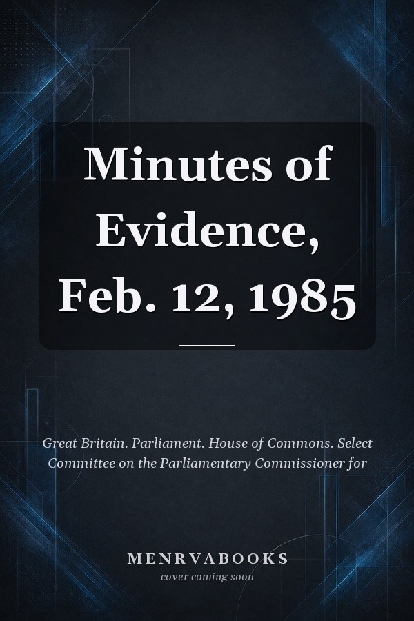 Minutes of Evidence, Feb. 12, 1985
