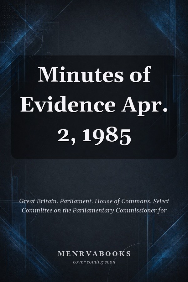 Minutes of Evidence Apr. 2, 1985