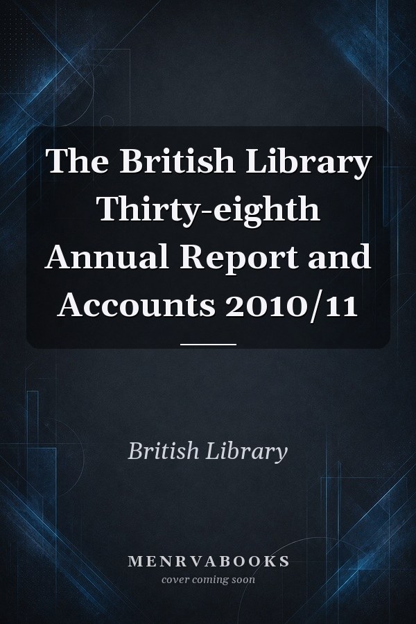 The British Library Thirty-eighth Annual Report and Accounts 2010/11