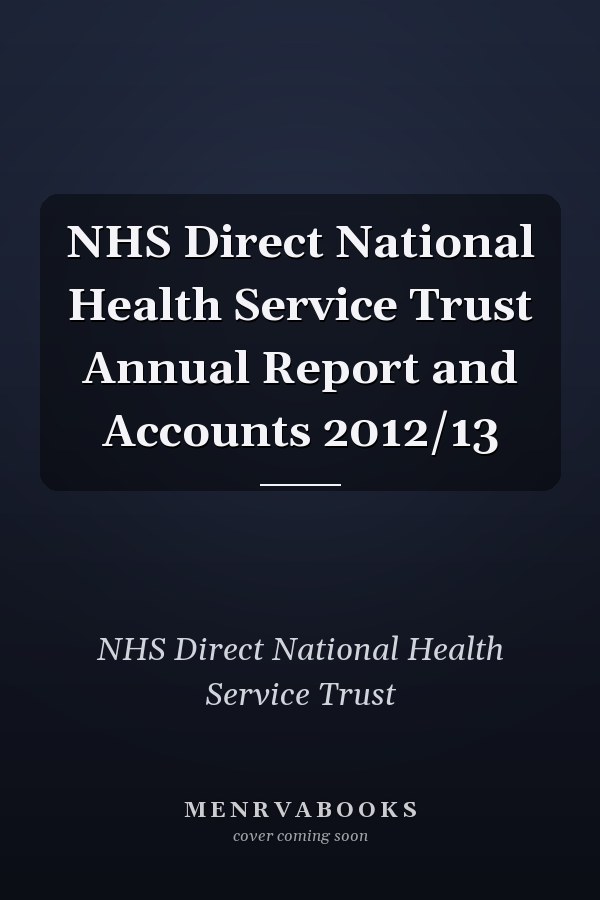 NHS Direct National Health Service Trust Annual Report and Accounts 2012/13