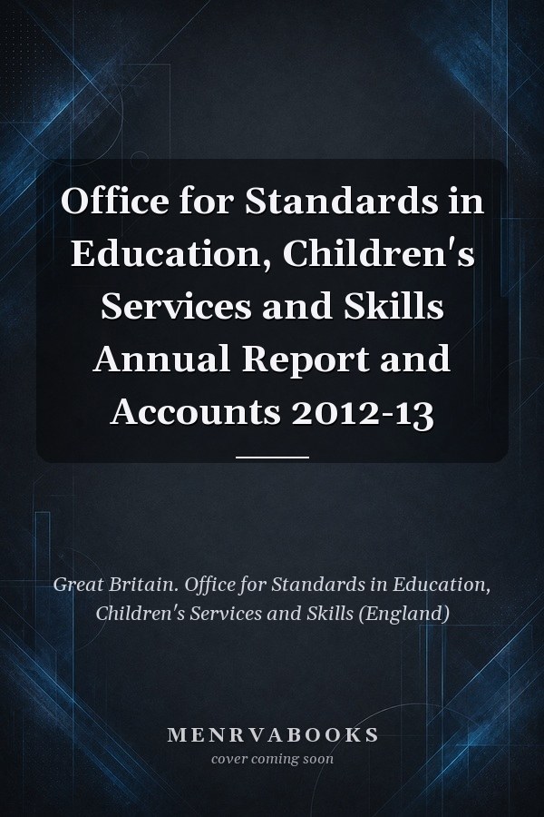 Office for Standards in Education, Children's Services and Skills Annual Report and Accounts 2012-13