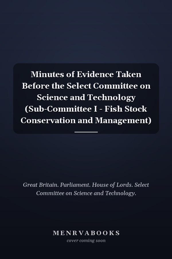 Minutes of Evidence Taken Before the Select Committee on Science and Technology (Sub-Committee I - Fish Stock Conservation and Management)