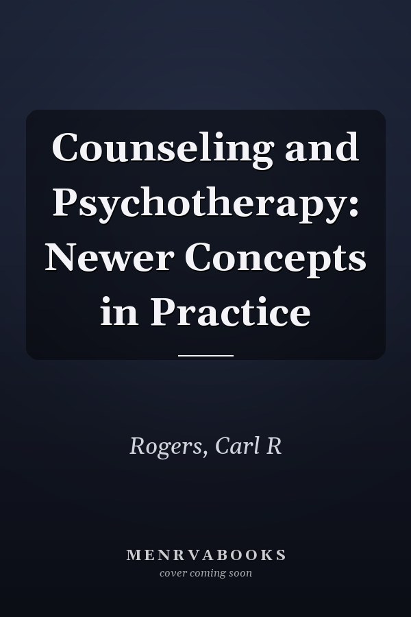 Counseling and Psychotherapy: Newer Concepts in Practice