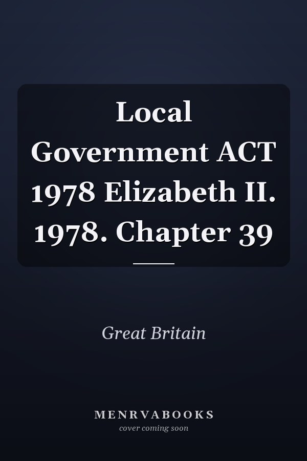 Local Government ACT 1978 Elizabeth II. 1978. Chapter 39