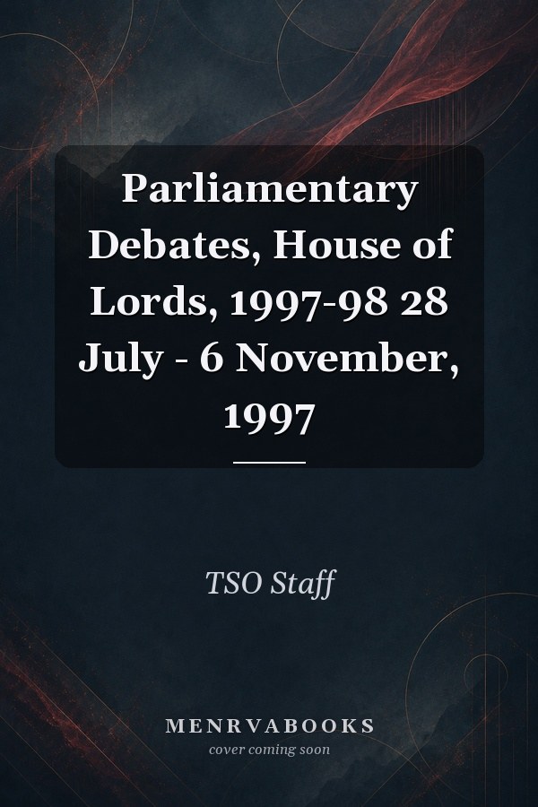 Parliamentary Debates, House of Lords, 1997-98 28 July - 6 November, 1997