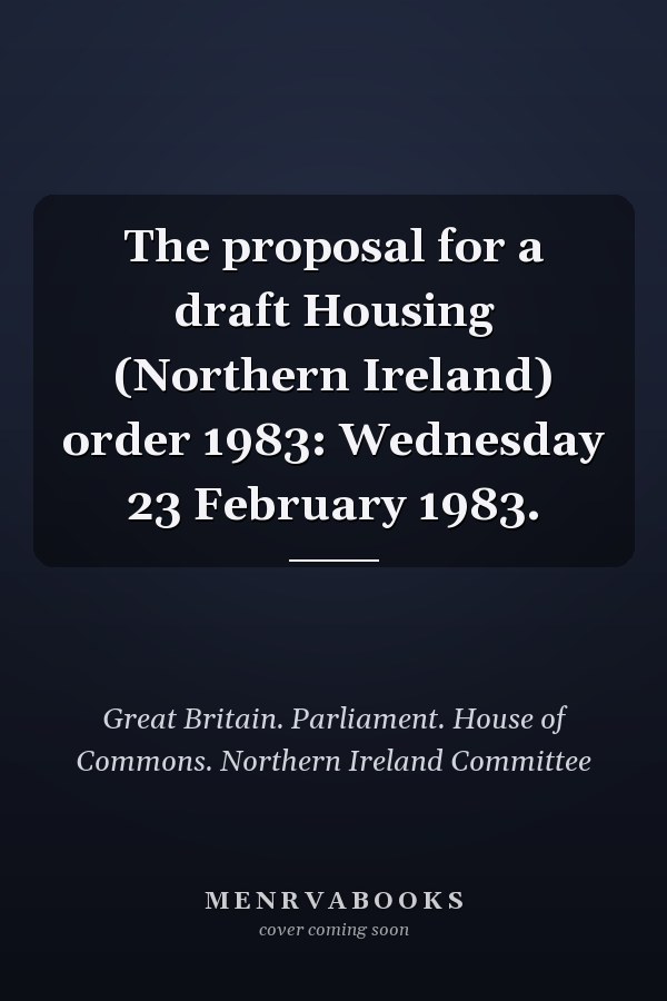 The proposal for a draft Housing (Northern Ireland) order 1983: Wednesday 23 February 1983.