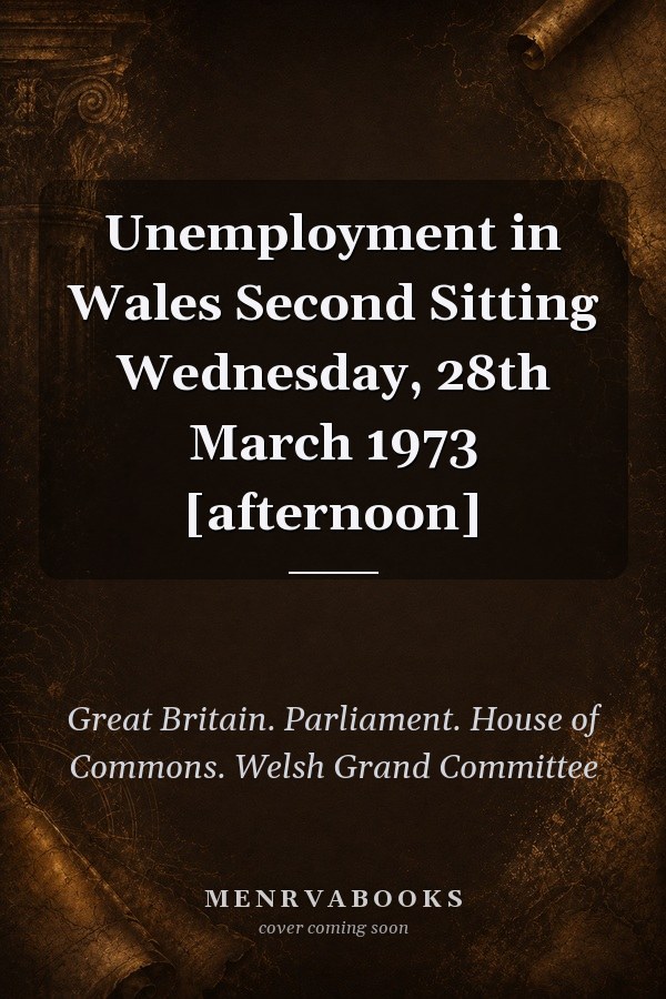 Unemployment in Wales Second Sitting Wednesday, 28th March 1973 [afternoon]