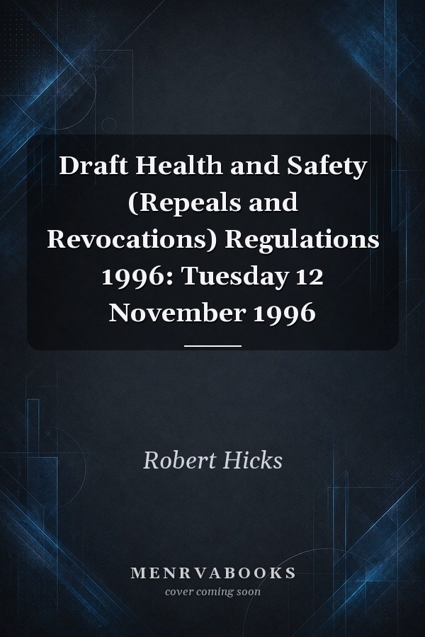 Draft Health and Safety (Repeals and Revocations) Regulations 1996: Tuesday 12 November 1996