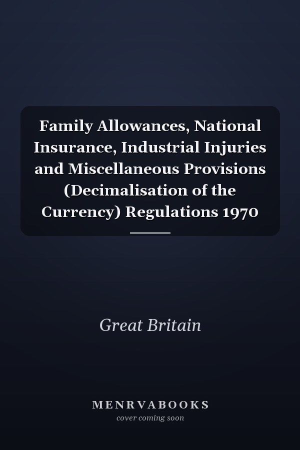 Family Allowances, National Insurance, Industrial Injuries and Miscellaneous Provisions (Decimalisation of the Currency) Regulations 1970