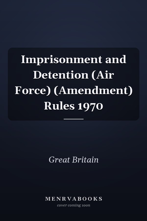 Imprisonment and Detention (Air Force) (Amendment) Rules 1970