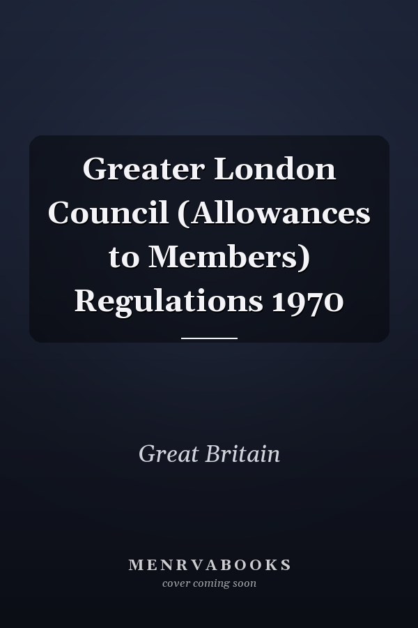 Greater London Council (Allowances to Members) Regulations 1970