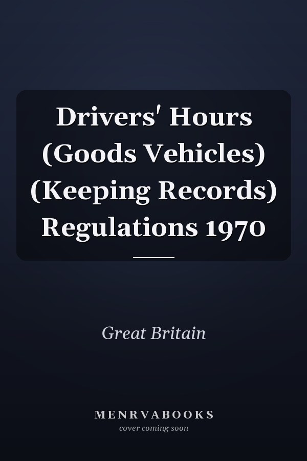 Drivers' Hours (Goods Vehicles) (Keeping Records) Regulations 1970