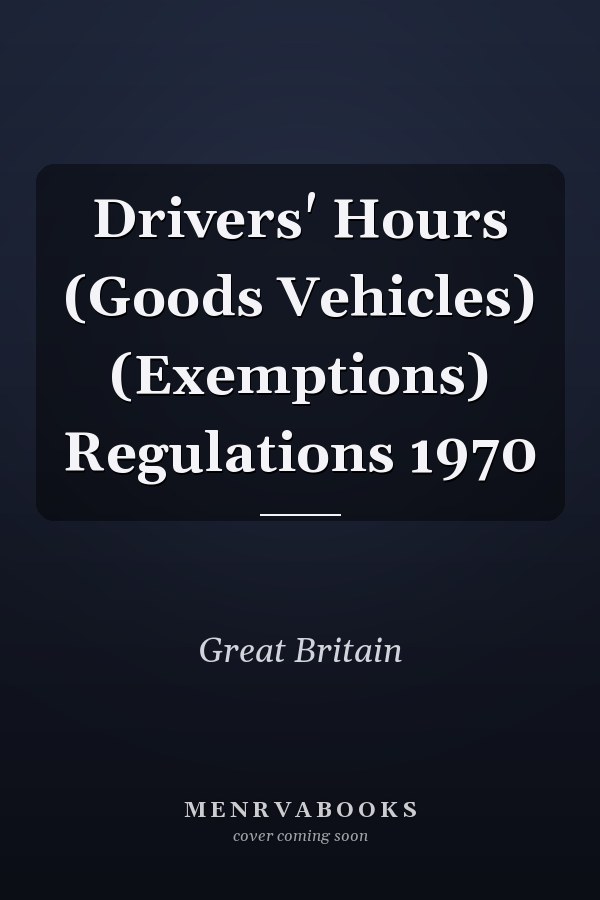 Drivers' Hours (Goods Vehicles) (Exemptions) Regulations 1970