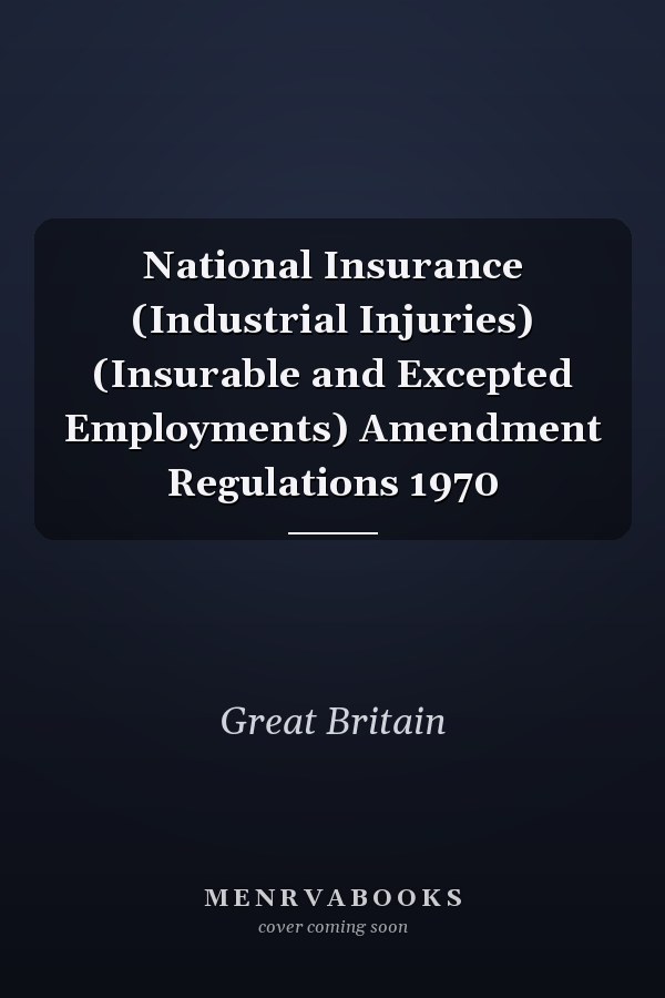 National Insurance (Industrial Injuries) (Insurable and Excepted Employments) Amendment Regulations 1970