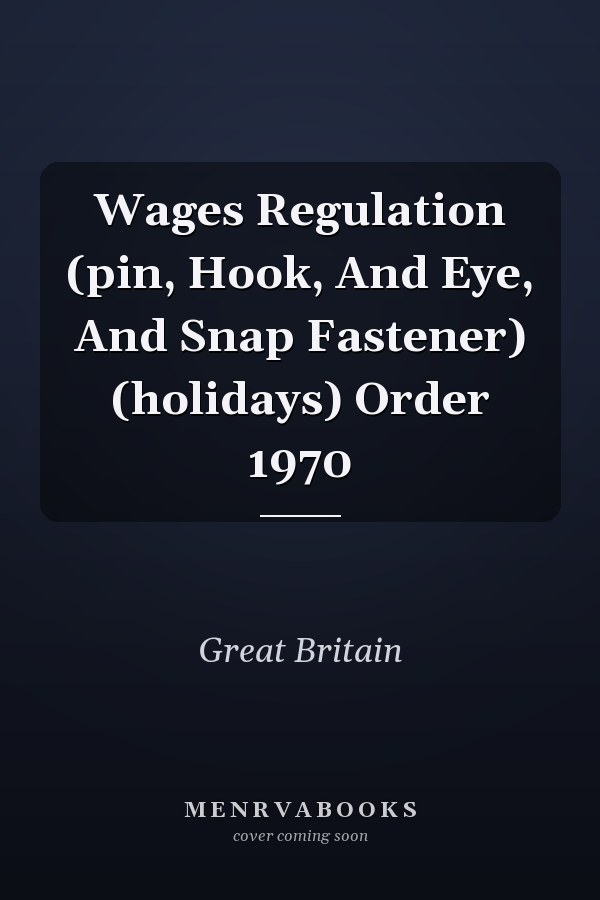 Wages Regulation (pin, Hook, And Eye, And Snap Fastener) (holidays) Order 1970